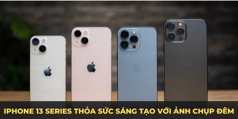 iPhone 13 Series thỏa sức sáng tạo với ảnh chụp đêm