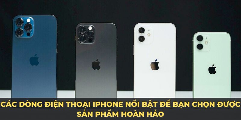 Đánh giá các dòng điện thoại iPhone nổi bật 