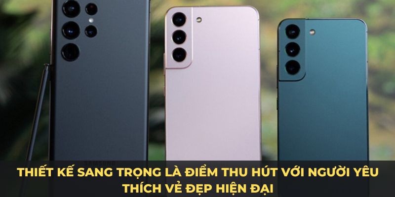 Các dòng điện thoại Samsung có thiết kế sang trọng 