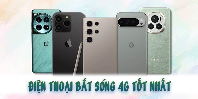 điện thoại bắt sóng 4g tốt nhất