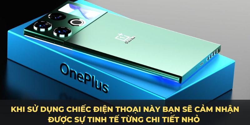 Khi sử dụng chiếc điện thoại này bạn sẽ cảm nhận được sự tinh tế từng chi tiết nhỏ 