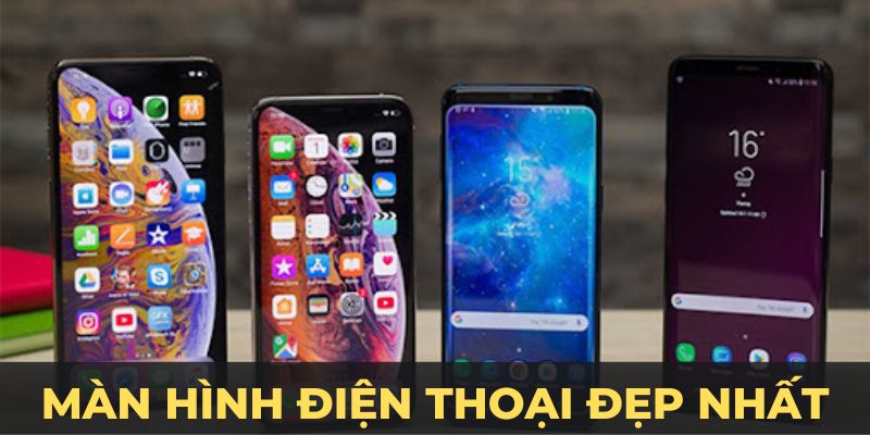 màn hình điện thoại đẹp nhất